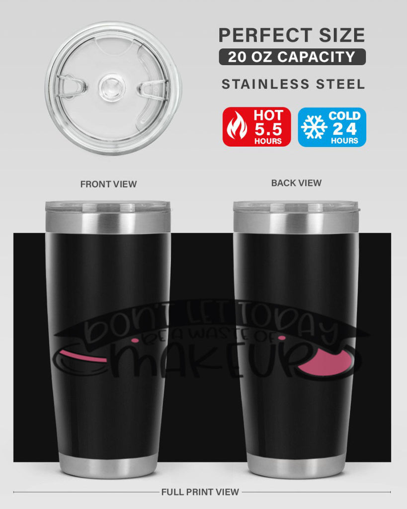 Dont Let Today Be A Waste Of Makeup Style 106#- make up- Tumbler