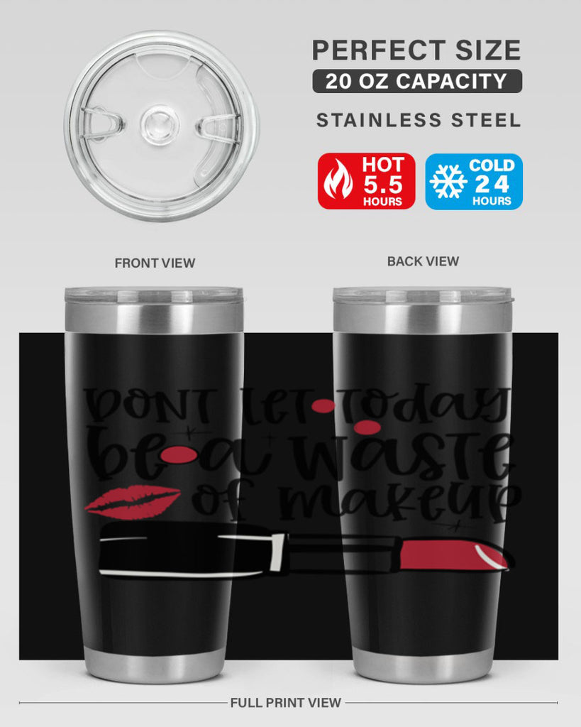 Dont let today be a waste of makeup design Style 239#- make up- Tumbler
