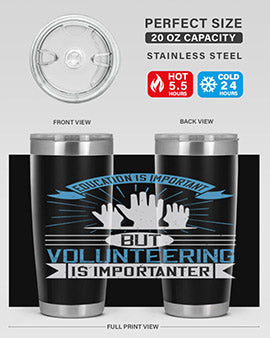 Education Is Important But Volunteering Is Importanter Style 5#- volunteer- Tumbler