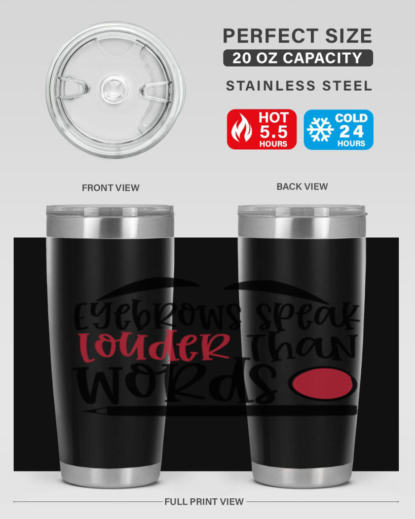 Eyebrows speak louder than words design Style 238#- make up- Tumbler
