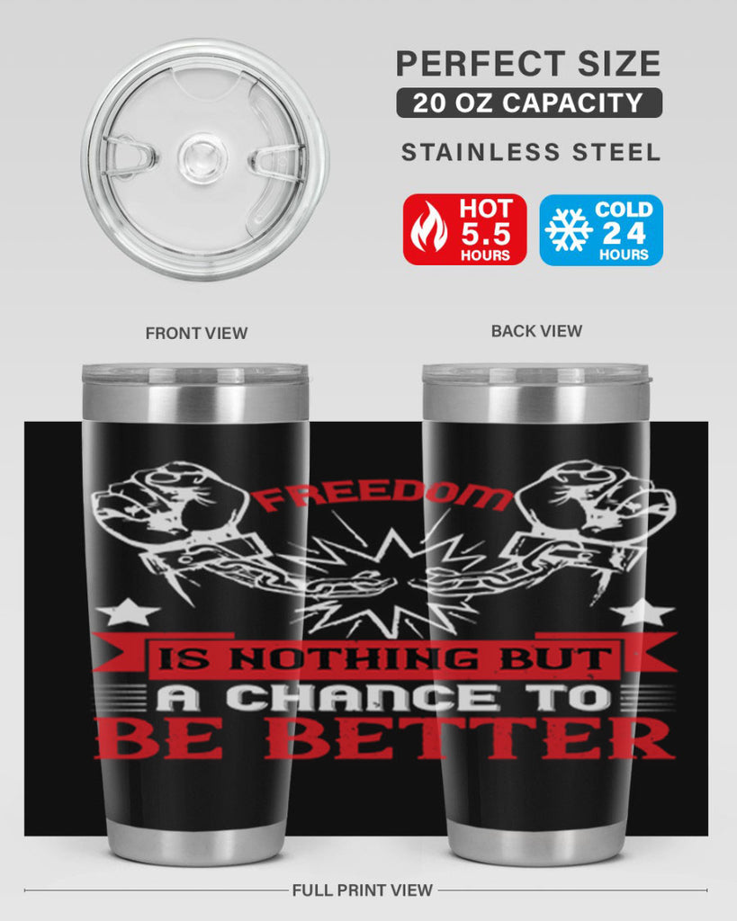 Freedom is nothing but a chance to be better Style 90#- Fourt Of July- Tumbler