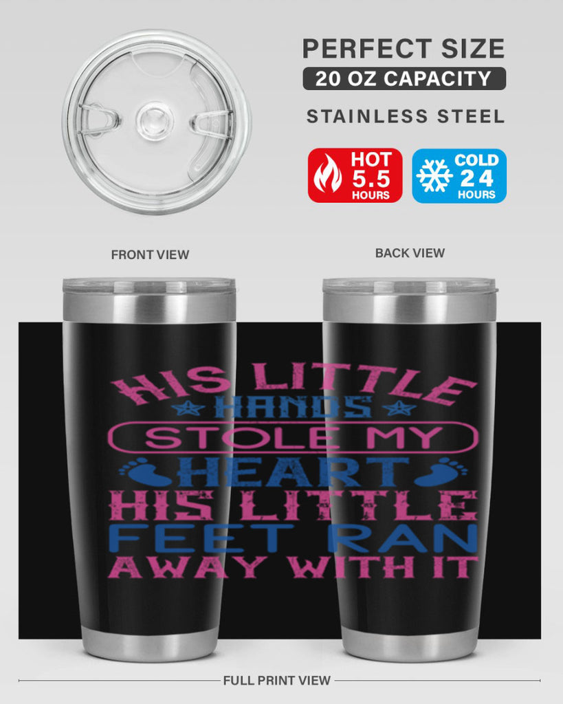 His little hands stole my heart His little feet ran away with it Style 120#- baby- tumbler