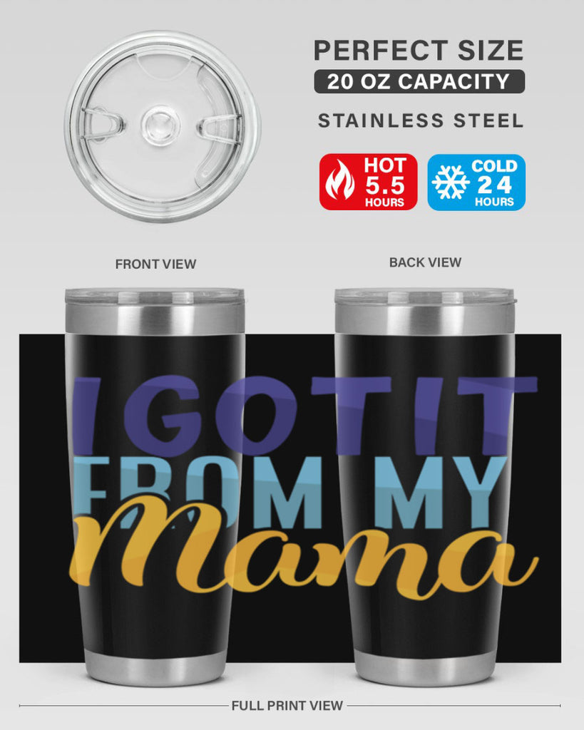 I Got It From My Mama Style 254#- baby- tumbler