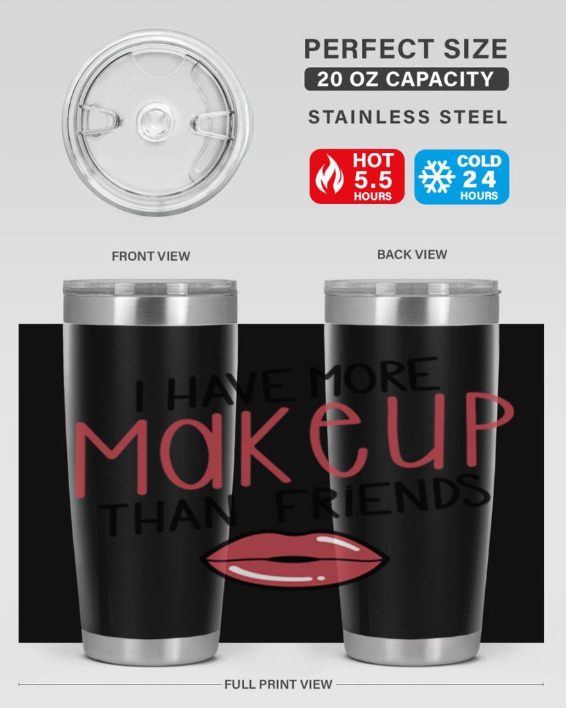 I Have More Makeup Than Friends Style 84#- make up- Tumbler