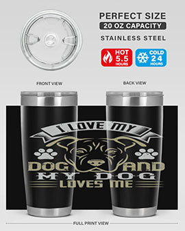 I Love My Dog and my Dog Loves me Style 191#- dog- Tumbler