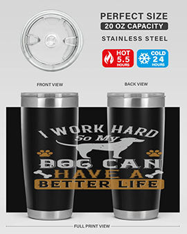 I Wark Hard So My Dog Can Have A Better Life Style 187#- dog- Tumbler