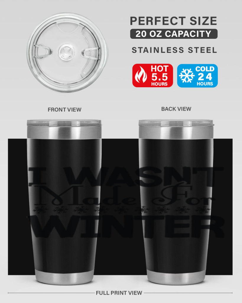 I Wasnt Made for Winter 233#- winter- Tumbler