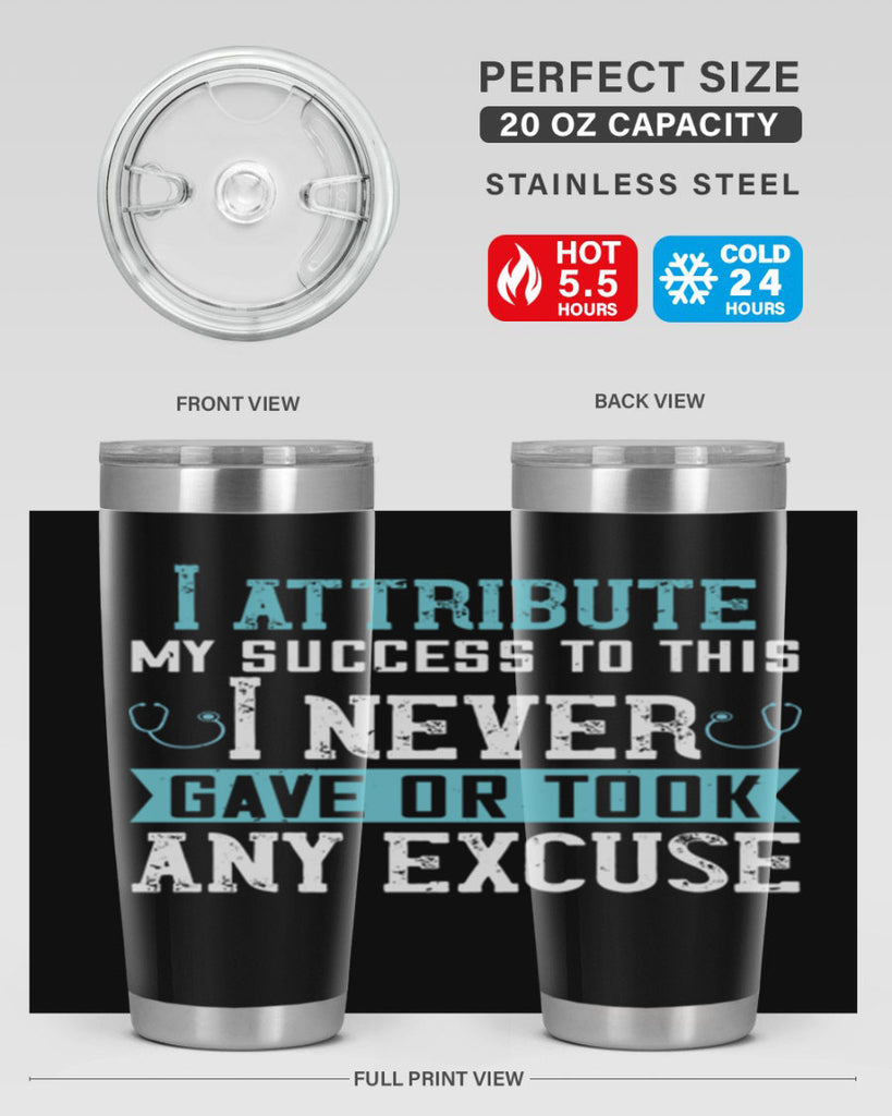 I attribute my success to this – I never gave or took any excuse Style 316#- nurse- tumbler
