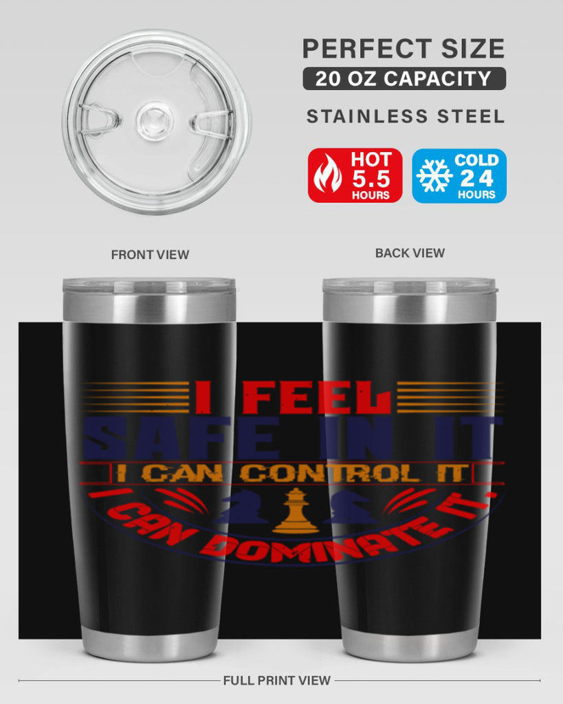 I feel safe in it I can control it I can dominate it 45#- chess- Tumbler