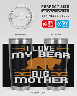 I love my big mother  bear 57#- Bears- Tumbler