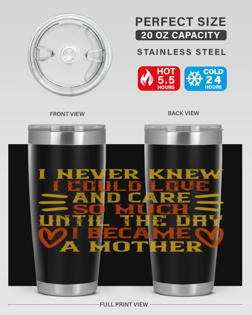 I never knew I could love and care so much until the day I became a mother Style 116#- baby- tumbler
