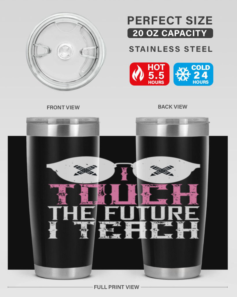 I touch the future I teach Style 101#- teacher- tumbler