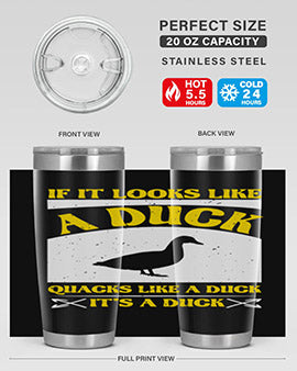 If it looks like a duck quacks like a duck its a duck Style 36#- duck- Tumbler