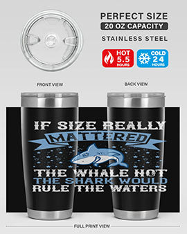 If size really mattered the whale not the shark would rule the waters Style 70#- shark  fish- Tumbler