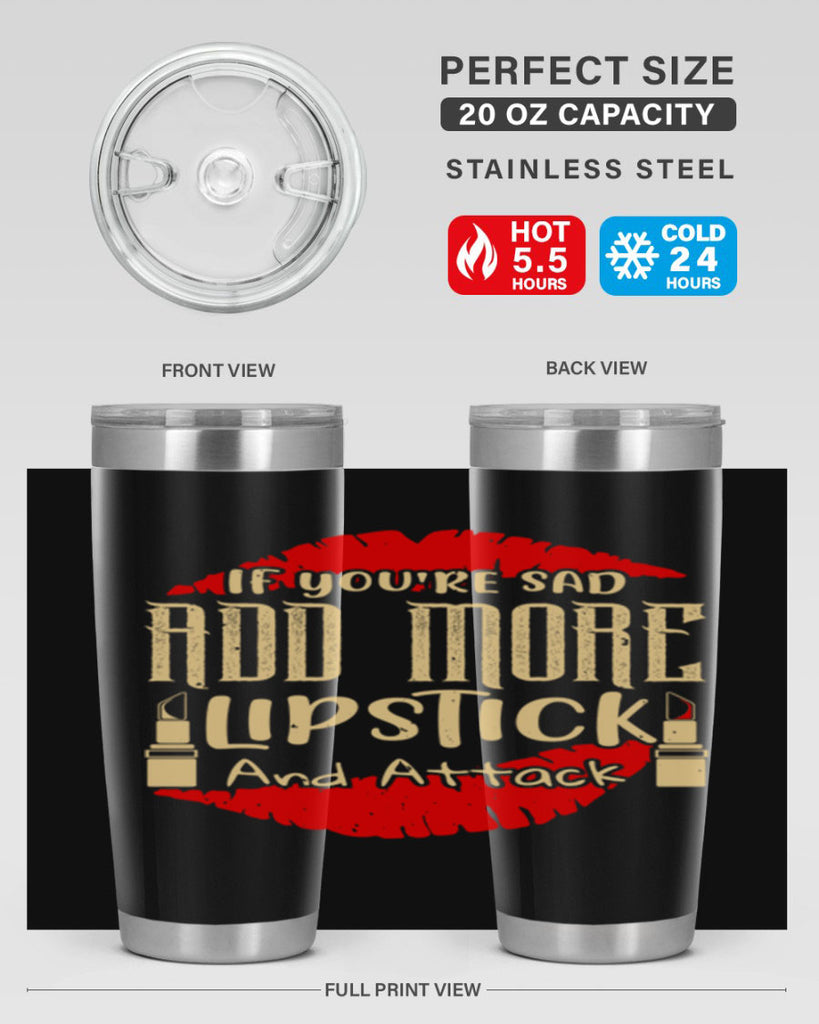 If youre sad add more lipstick and attack Style 203#- make up- Tumbler