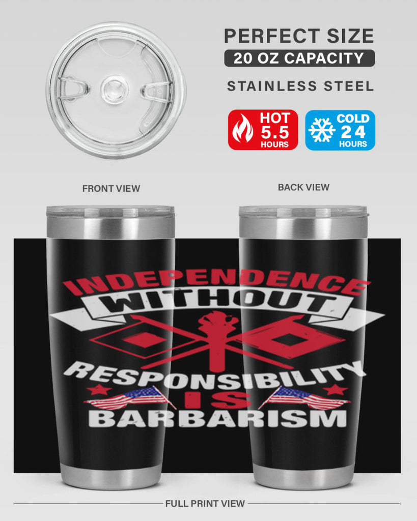 Independece without responsibilty barbarism Style 20#- Fourt Of July- Tumbler