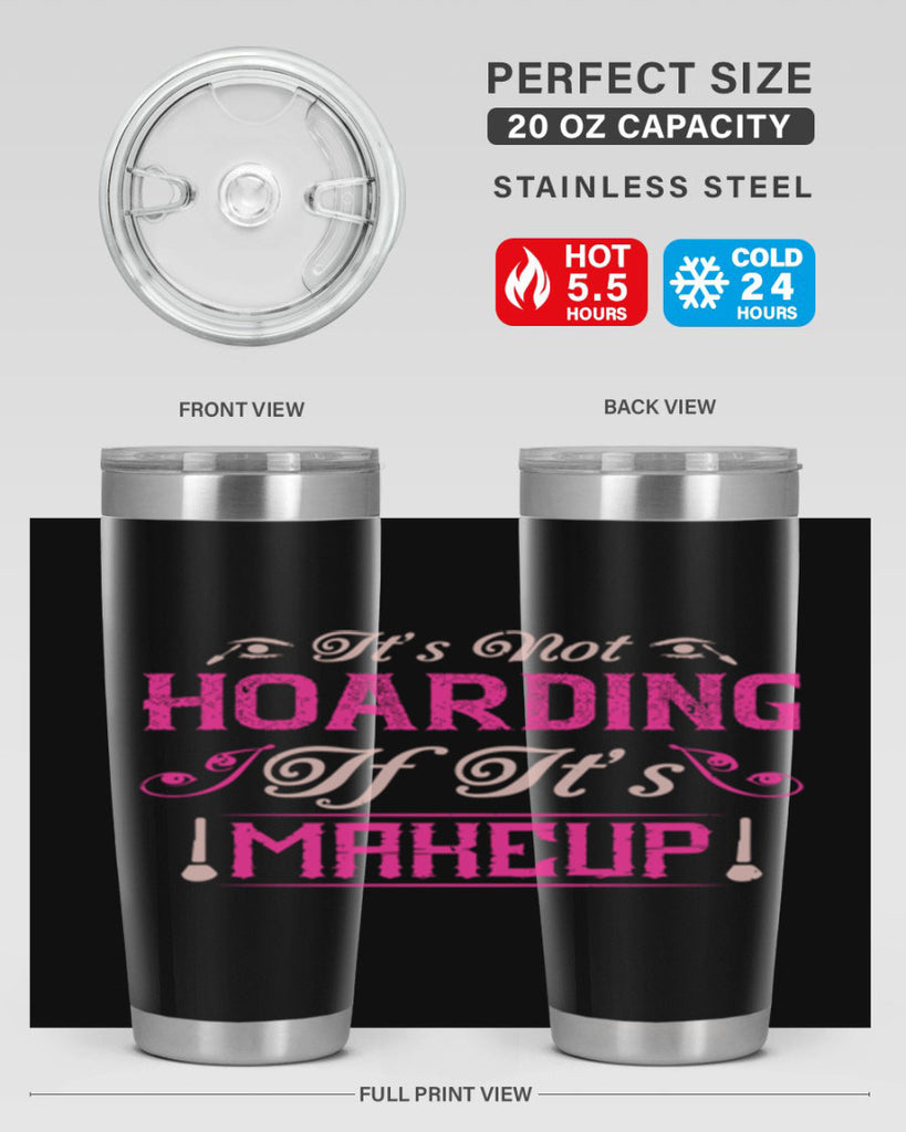 It’s not hoarding if it’s makeup Style 202#- make up- Tumbler