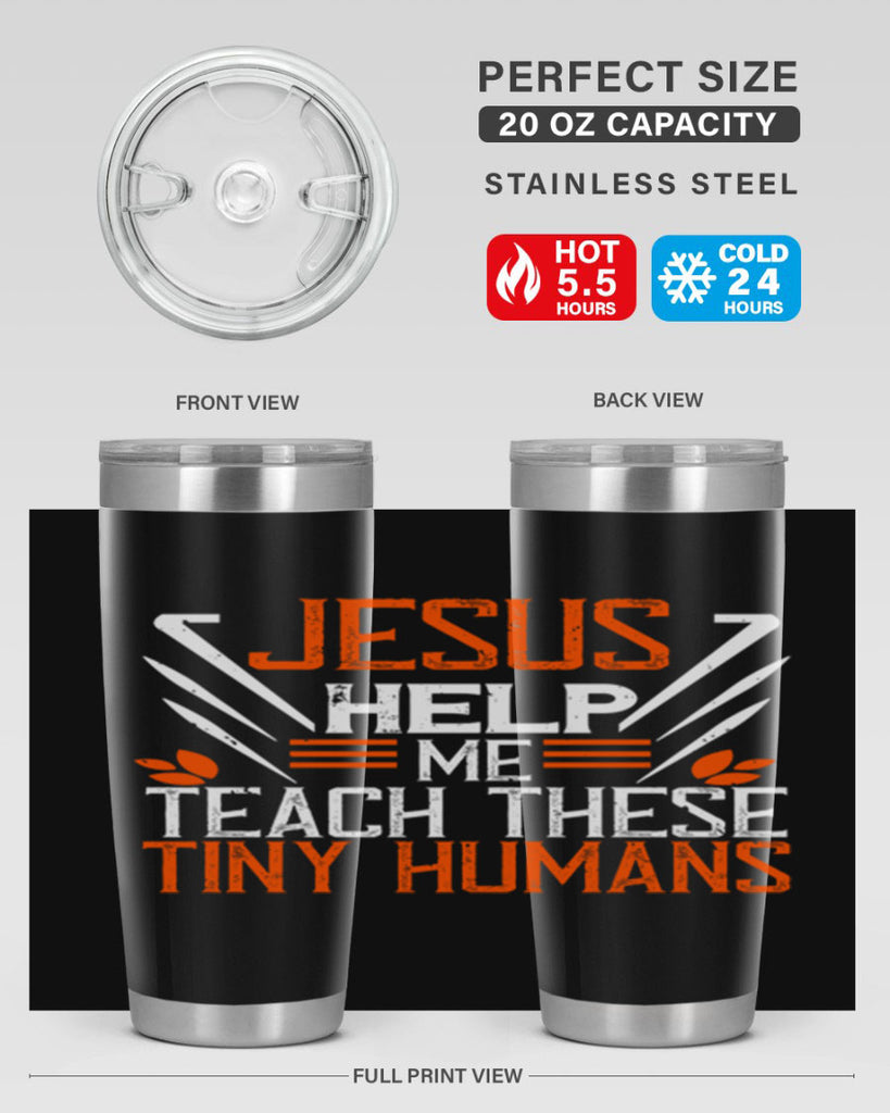 JESUS HELP ME TEACH THESE TINY HUMANS Style 96#- teacher- tumbler