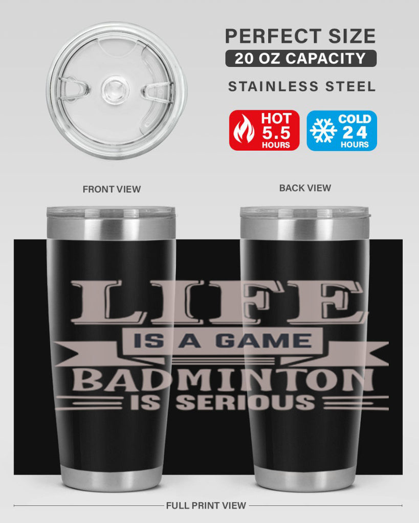 LIFE is a game BADMINTON is serious 904#- badminton- Tumbler