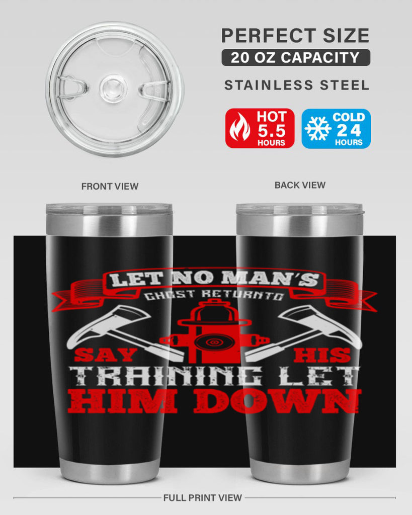 Let no man’s ghost return to say his training let him down Style 52#- fire fighter- tumbler