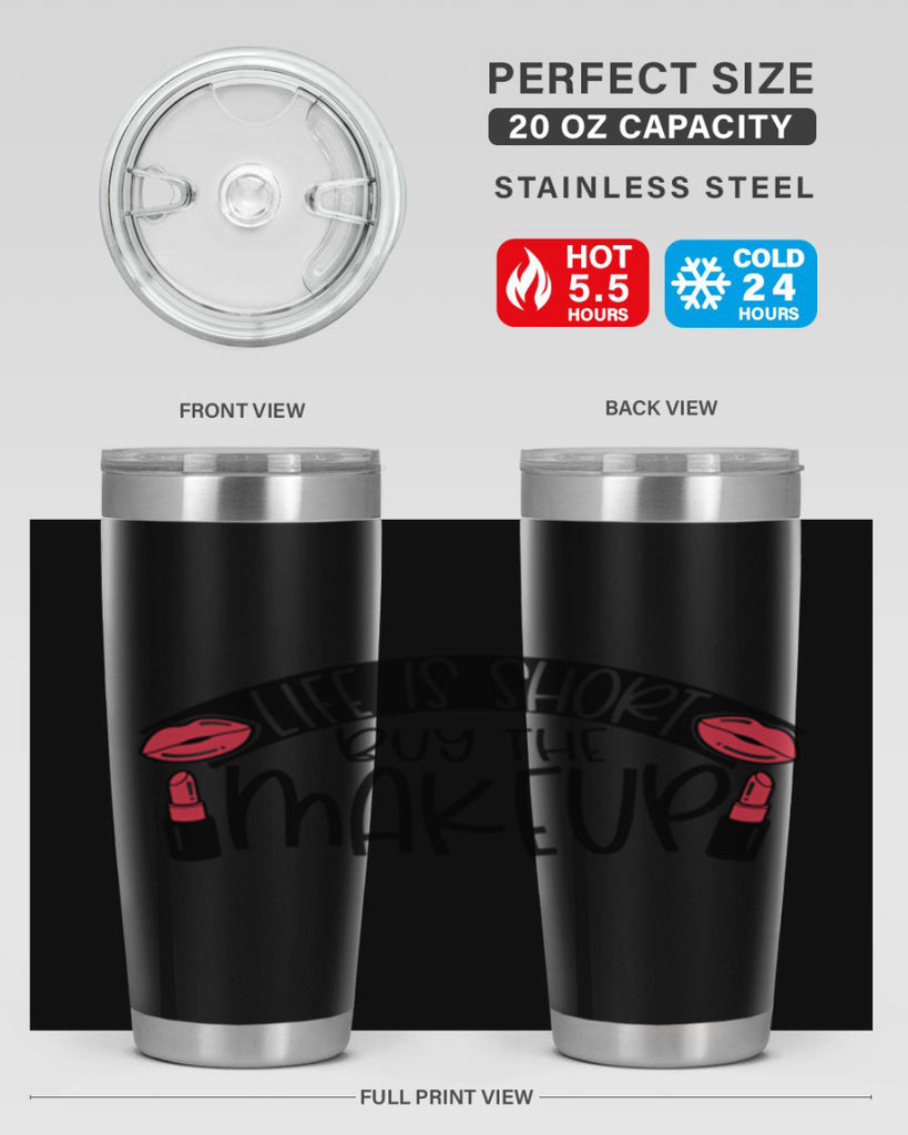 Life Is Short Buy The Makeup Style 60#- make up- Tumbler