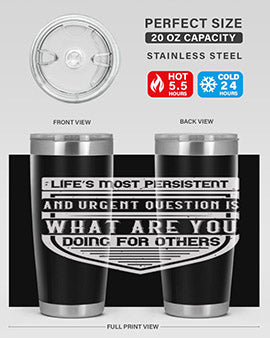 Life’s most persistent and urgent question is what are you doing for others Style 41#- volunteer- Tumbler