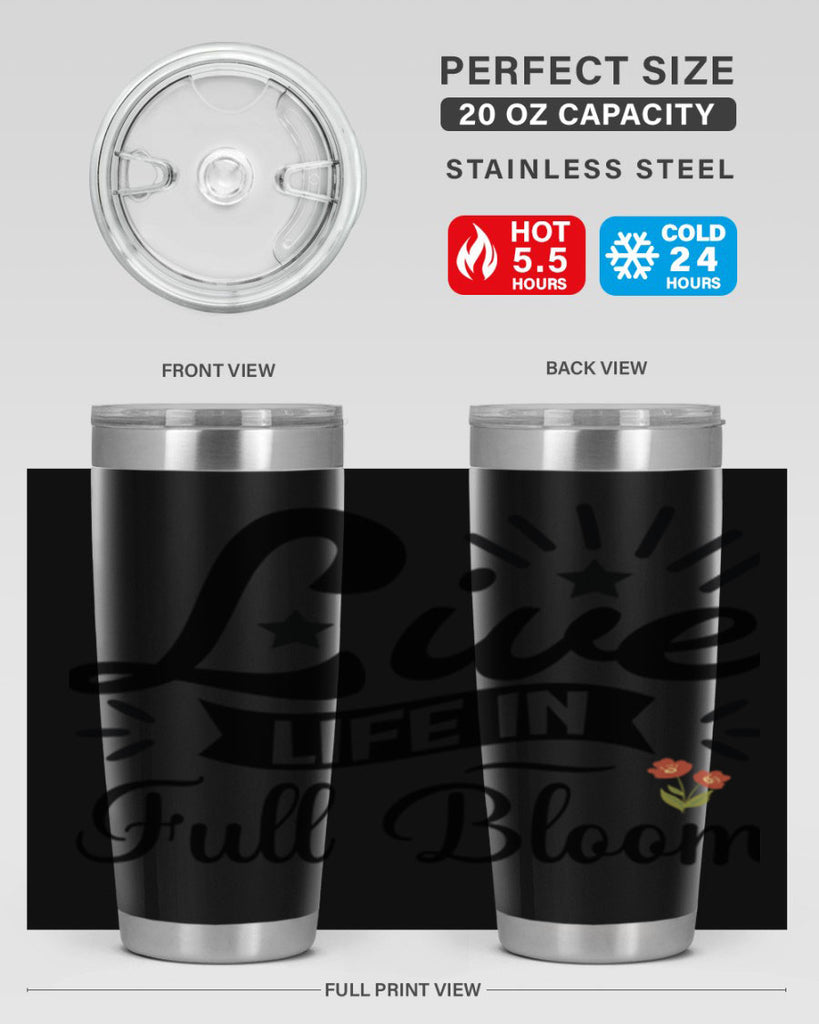 Live Life in Full Bloom 305#- spring- Tumbler
