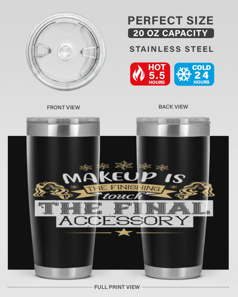 Makeup is the finishing touch the final accessory Style 191#- make up- Tumbler