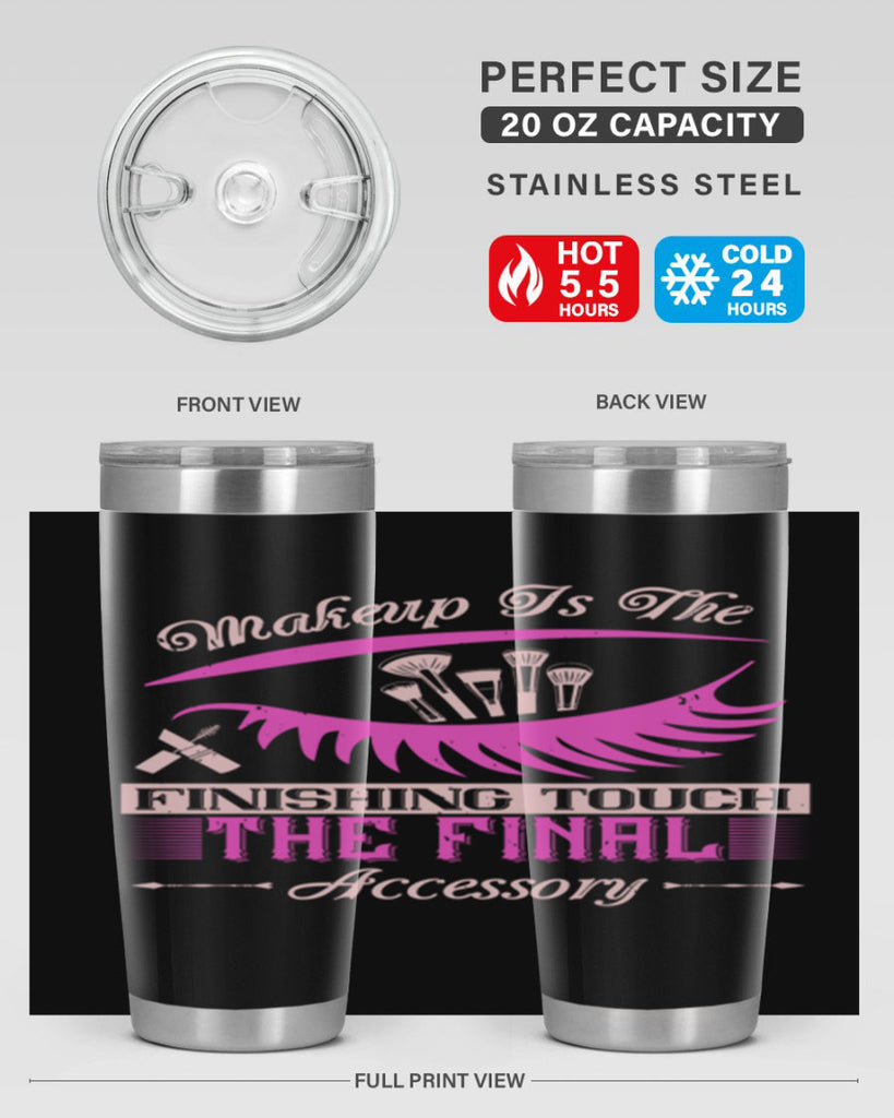 Makeup is the finishing touch the final accessory Style 192#- make up- Tumbler