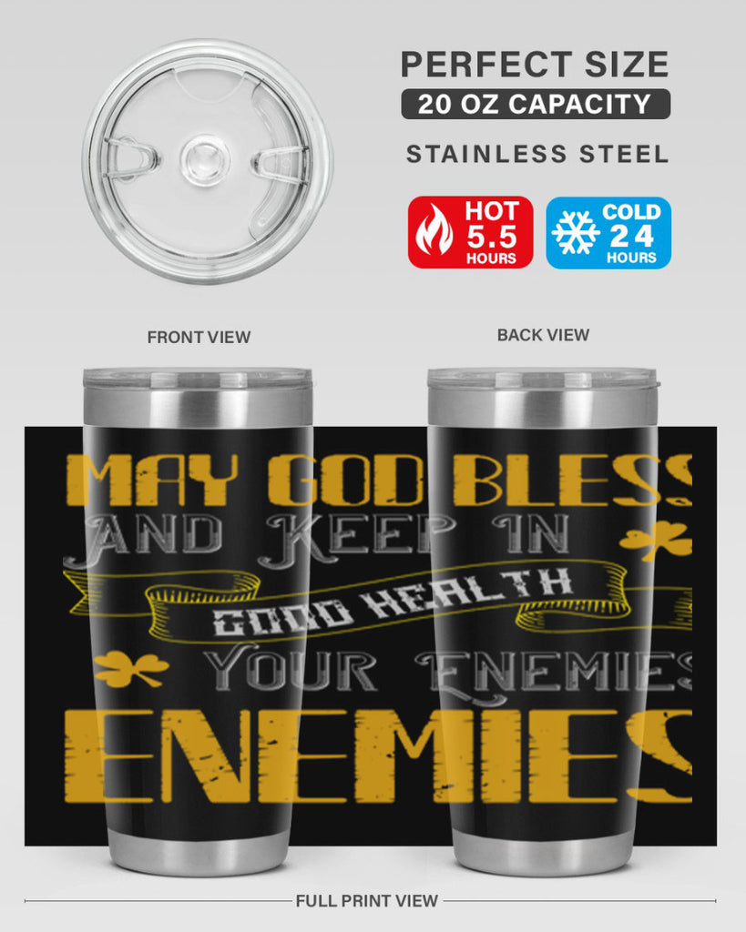 May God bless and keep in good health your enemies’ enemies Style 117#- St Patricks Day- Tumbler