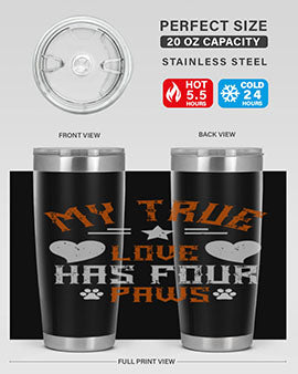 My True love has four Paws Style 153#- dog- Tumbler