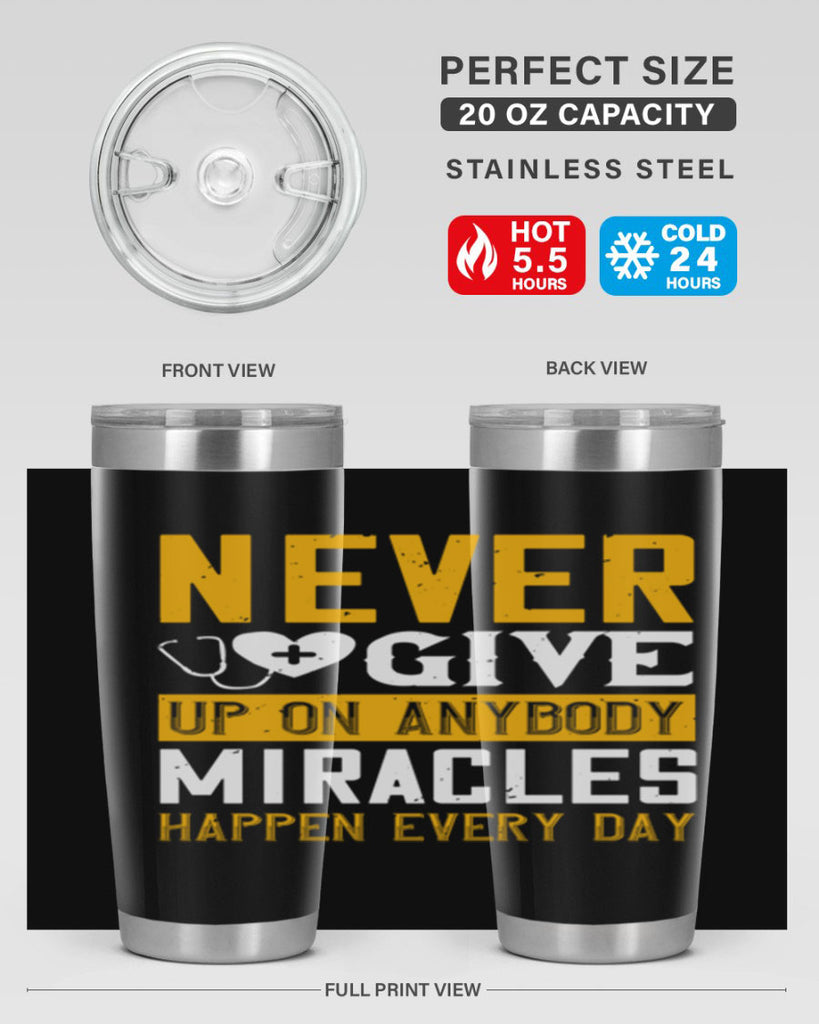 Never give up on anybody Miracles happen every day Style 293#- nurse- tumbler