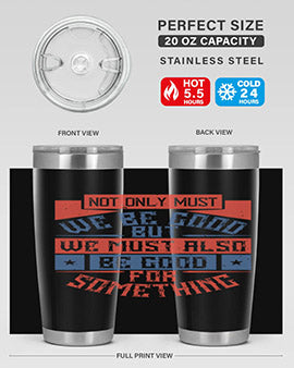 Not only must we be good but we must also be good for something Style 40#- volunteer- Tumbler