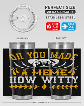 Oh You Made A Meme How Witty Style 27#- dog- Tumbler