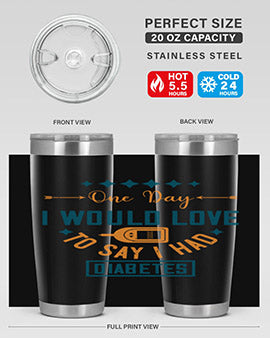 One Day I Would Love To Say I Had Diabetes Style 16#- diabetes- Tumbler