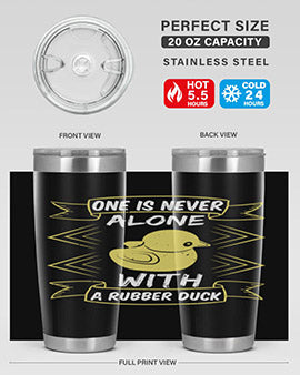 One is never alone with a rubber duck Style 23#- duck- Tumbler