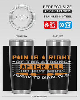 Pain is a right of the strong After all do not give sugar to diabetics Style 14#- diabetes- Tumbler