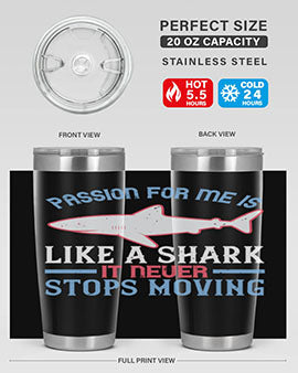 Passion for me is like a shark it never stops moving Style 48#- shark  fish- Tumbler
