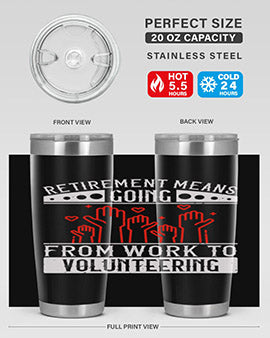 Retirement Means Going From Work To Volunteering Style 31#- volunteer- Tumbler