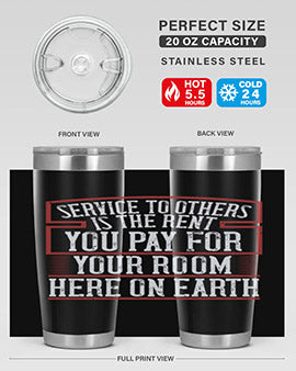 Service to others is the rent you pay for your room here on Earth Style 30#- volunteer- Tumbler