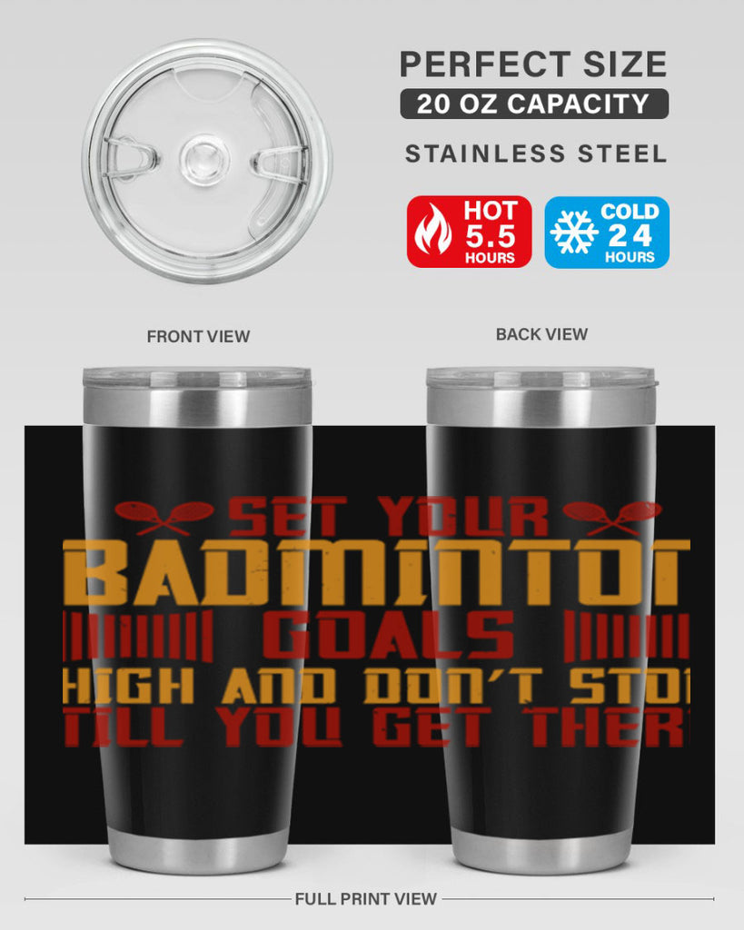 Set your badminton goals high and don’t stop till you get there 1873#- badminton- Tumbler