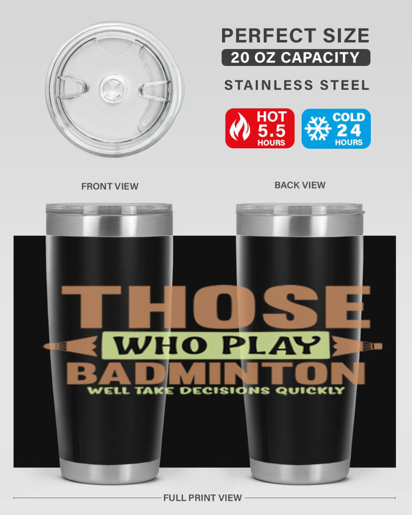 THOSE WHO PLAY BADMINTON WELL TAKE DECISIONS QUICKLY 140#- badminton- Tumbler