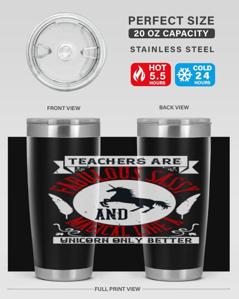 Teachers Are Fabulous Sassy And Magical Like A Unicorn Only Better Style 12#- teacher- tumbler