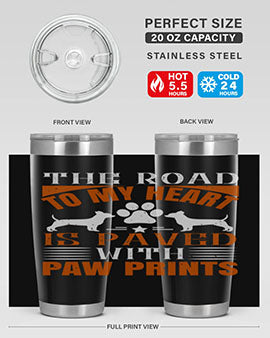 The Road to my Heart is paved with paw prints Style 145#- dog- Tumbler