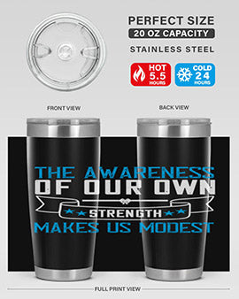The awareness of our own strength makes us modest Style 27#- self awareness- Tumbler
