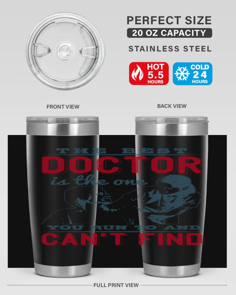 The best doctor is the one you run to and cant find Style 24#- medical- tumbler