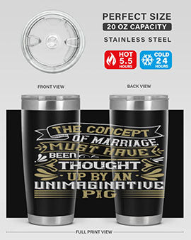 The concept of marriage must have been thought up by an unimaginative pig Style 24#- pig- Tumbler