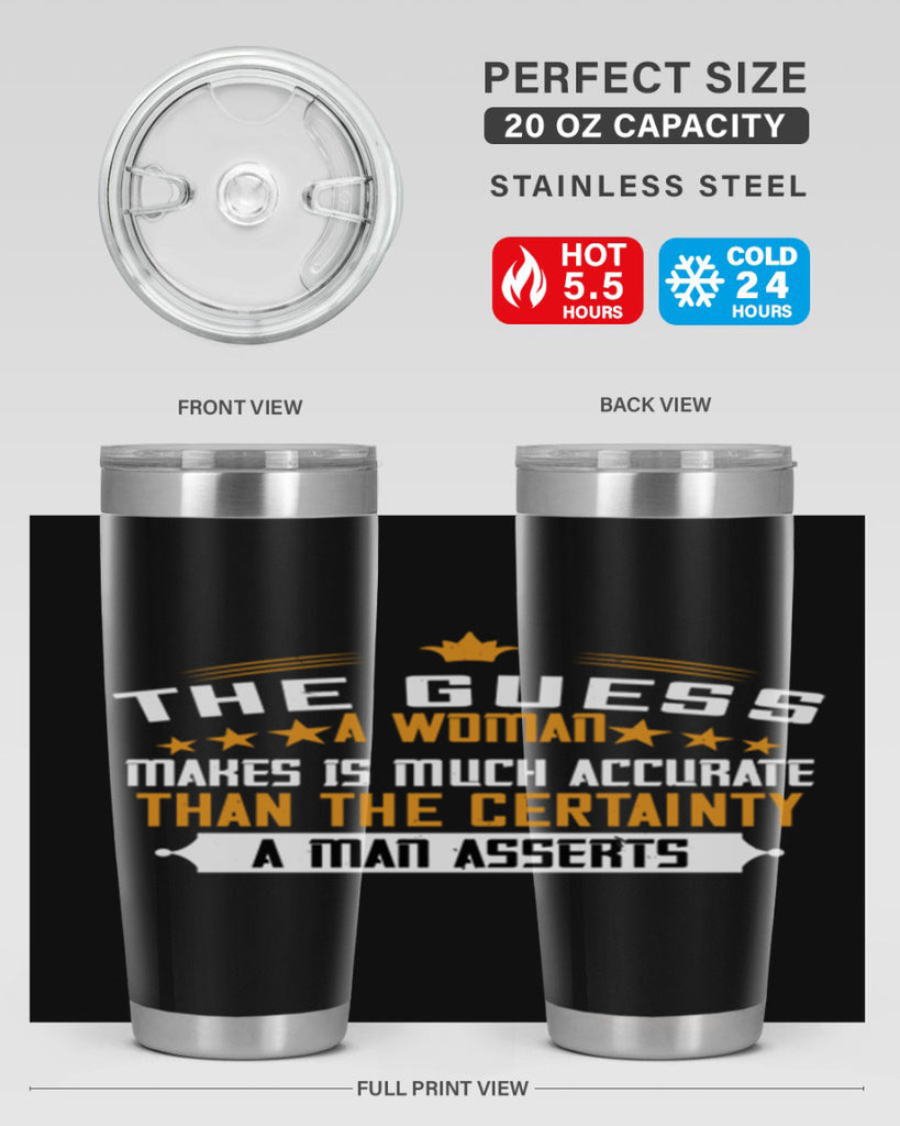 The guess a woman makes is much accurate than the certainty a man asserts Style 33#- womens day- Tumbler