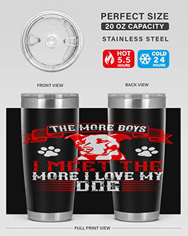 The more boys I meet the more I love my dog Style 148#- dog- Tumbler