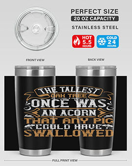 The tallest oak tree once was an acorn that any pig could have swallowed Style 19#- pig- Tumbler
